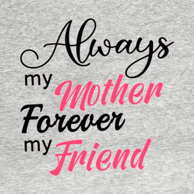 Always My Mother Forever My Friend by Shop Ovov